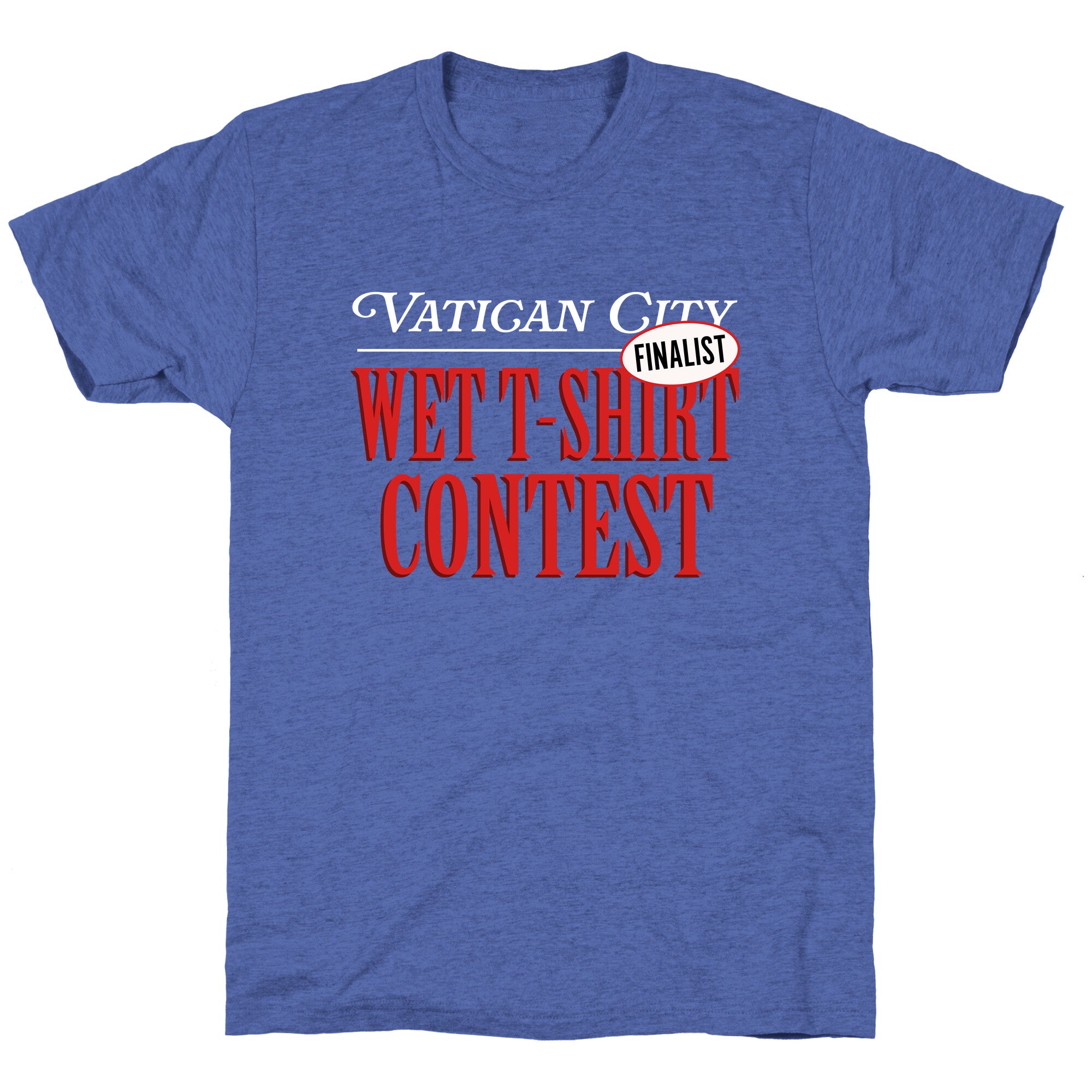 Vatican Wet T Shirt Contest Finalist Unisex Triblend Tee